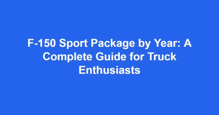 F-150 Sport Package by Year: A Complete Guide for Truck Enthusiasts 1 F-150 Sport Package by Year: A Complete Guide for Truck Enthusiasts
