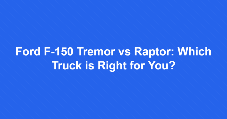 Ford F150 Tremor vs Raptor: Which Truck is Right for You?